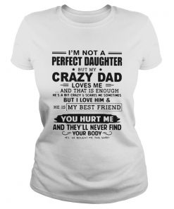 Im Not A Perfect Daughter But My Crazy Dad Loves Me And That Is Enough  Classic Ladies