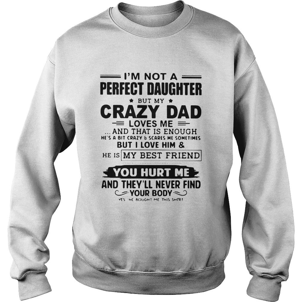 Im Not A Perfect Daughter But My Crazy Dad Loves Me And That Is Enough  Sweatshirt