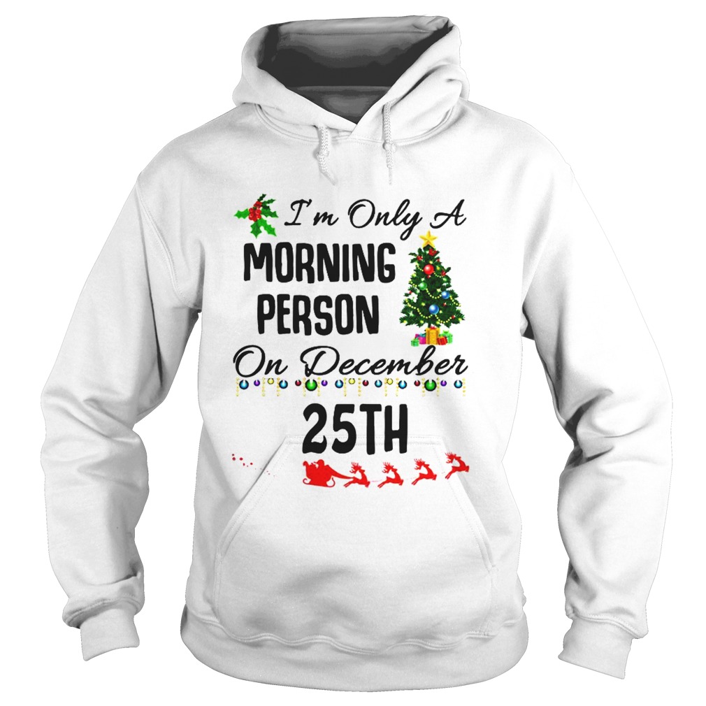 Im Only A Morning Person On December 25th Hoodie