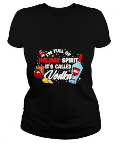 Im full of holiday spirit its called vodka christmas shirt