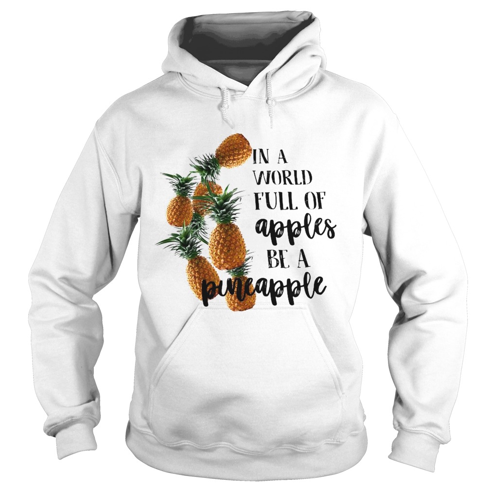 In A World Full Of Apples Be A Pineapple Hoodie