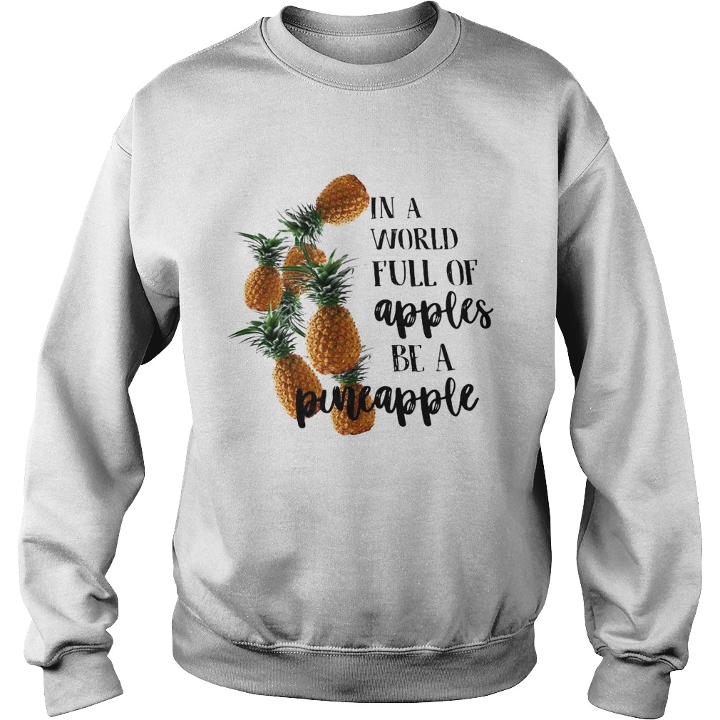 In A World Full Of Apples Be A Pineapple Sweatshirt