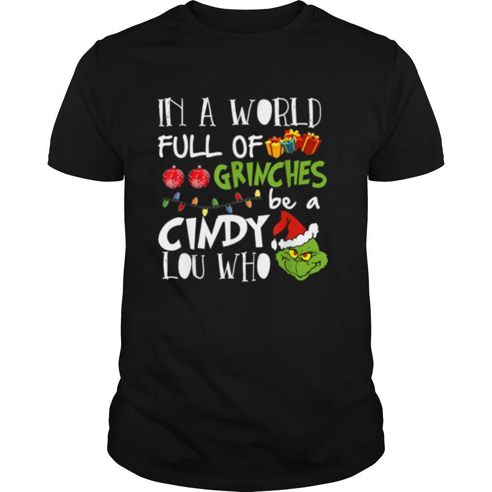 In A World Full Of Grinches Be A Cindy Lou Who Christmas shirt