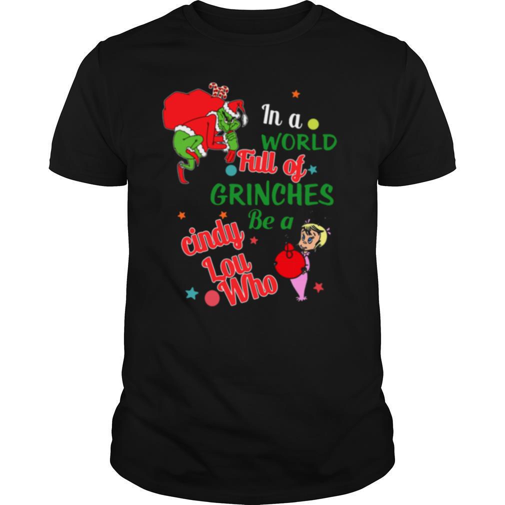 In A World Full Of Grinches Be A Cindy Lou Who shirt