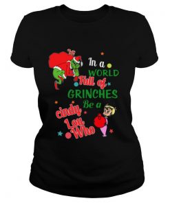 In A World Full Of Grinches Be A Cindy Lou Who shirt