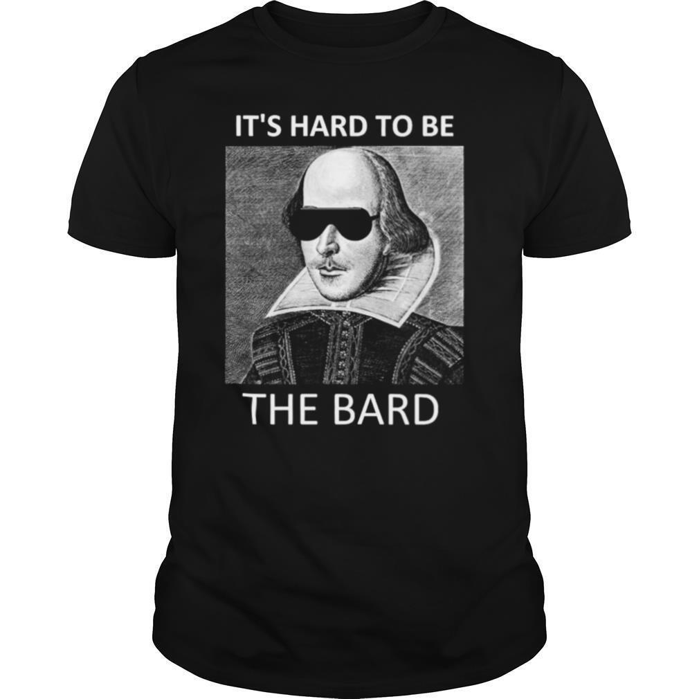 Its hard to be the bard shirt