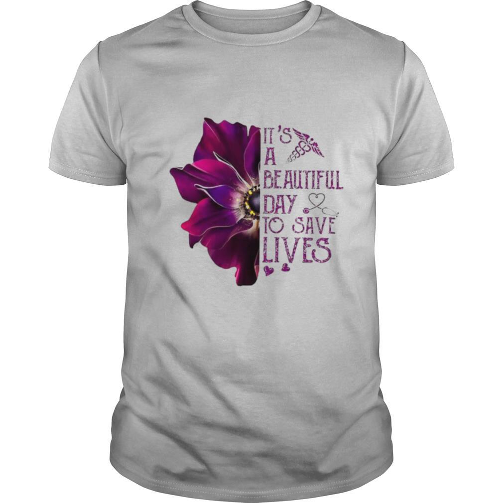 It’s A Beautiful Day To Save Lives shirt