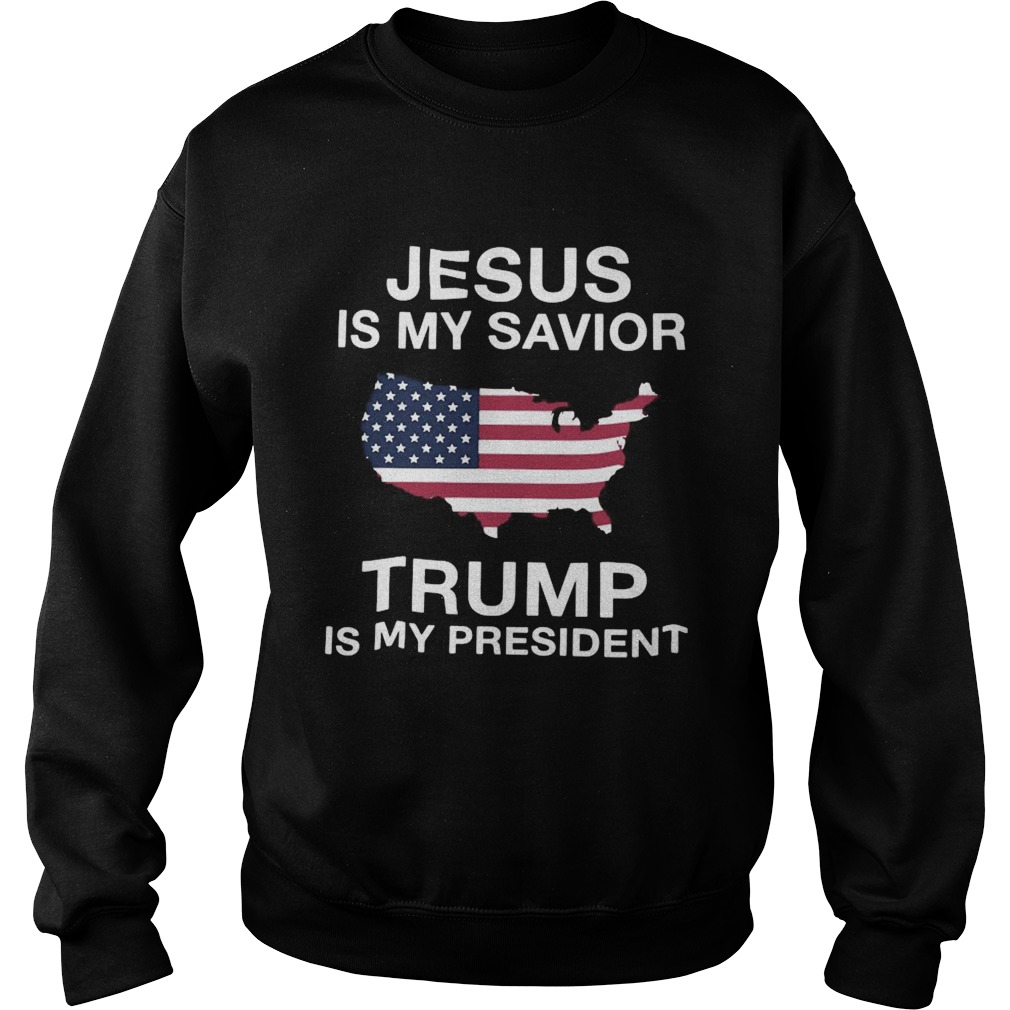 Jesus Is My Savior Trump Is My President American Flag  Sweatshirt