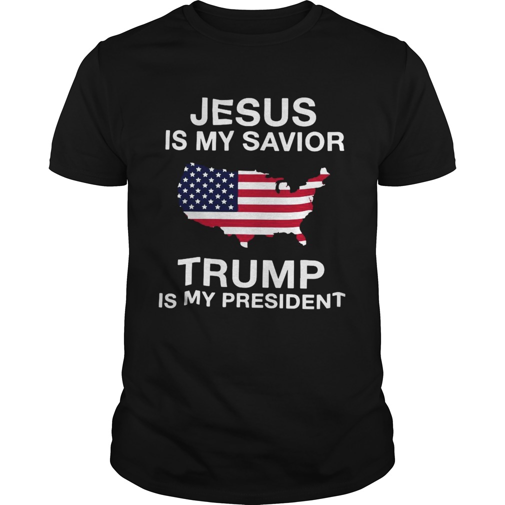 Jesus Is My Savior Trump Is My President American Flag shirt