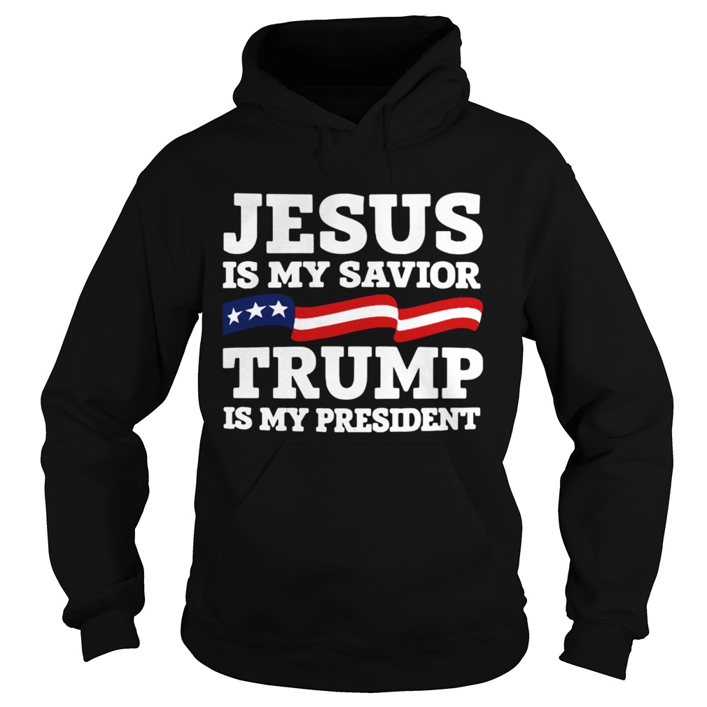 Jesus Is My Savior Trump Is My President  Hoodie