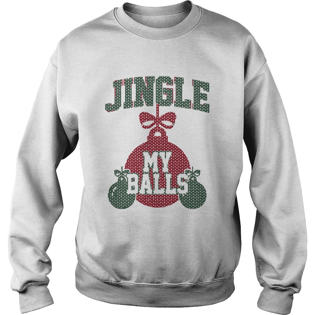 Jingle My Balls Christmas  Sweatshirt