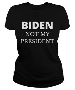 Joe Biden Not My President  Classic Ladies