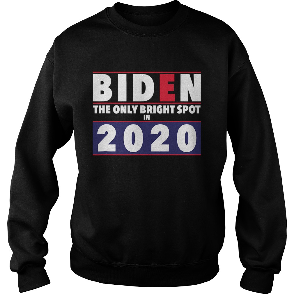 Joe Biden The Only Bright Spot In 2020 President  Sweatshirt