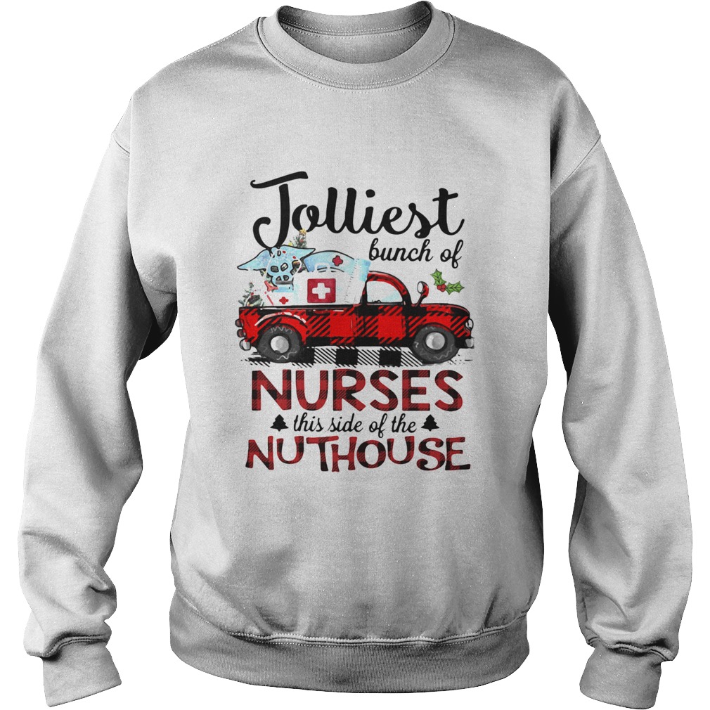 Jolliest Bunch Of Nurses This Side Of The Nuthouse Sweatshirt