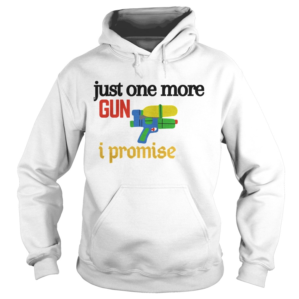 Just One More Gun I Promise Hoodie