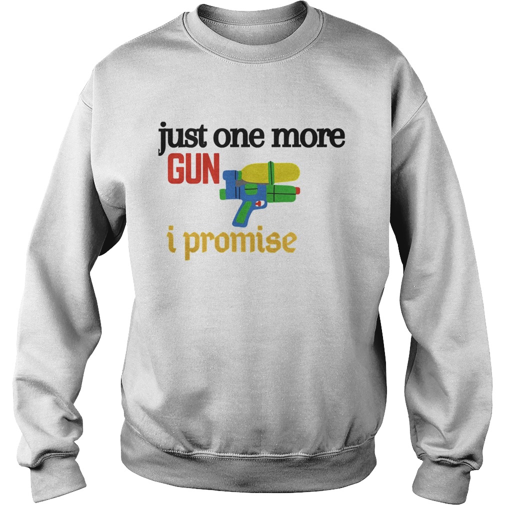 Just One More Gun I Promise Sweatshirt