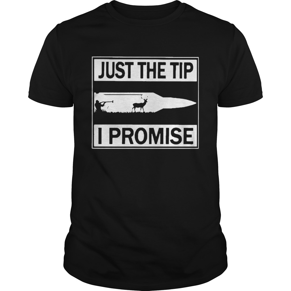 Just The Tip I Promise shirt