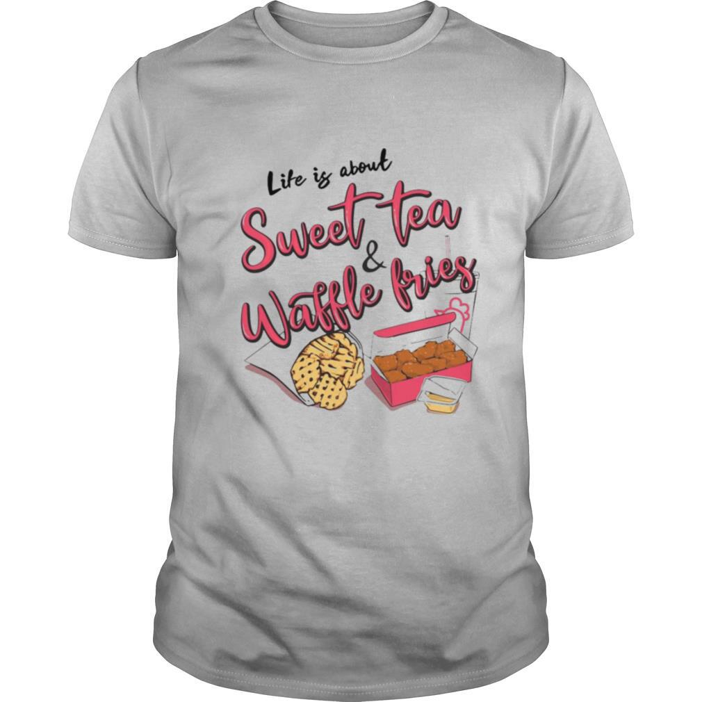 Life Is About Youth Sweet Tea And Waffle Fries shirt