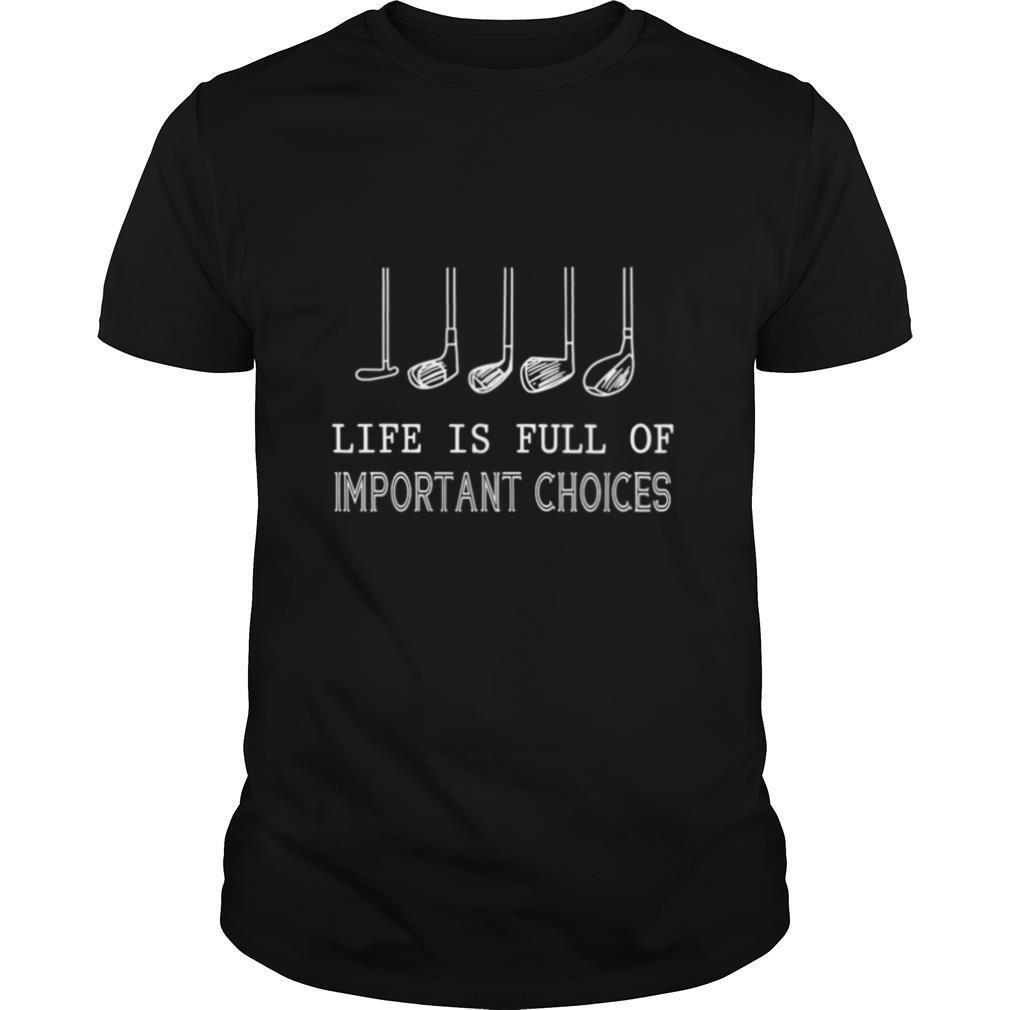 Life Is Full Of Important Choices Golf shirt