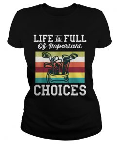 Life is Full of Important Choices Golf  Classic Ladies