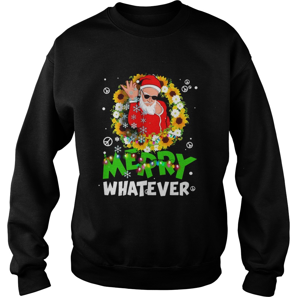 Merry Whatever Christmas  Sweatshirt