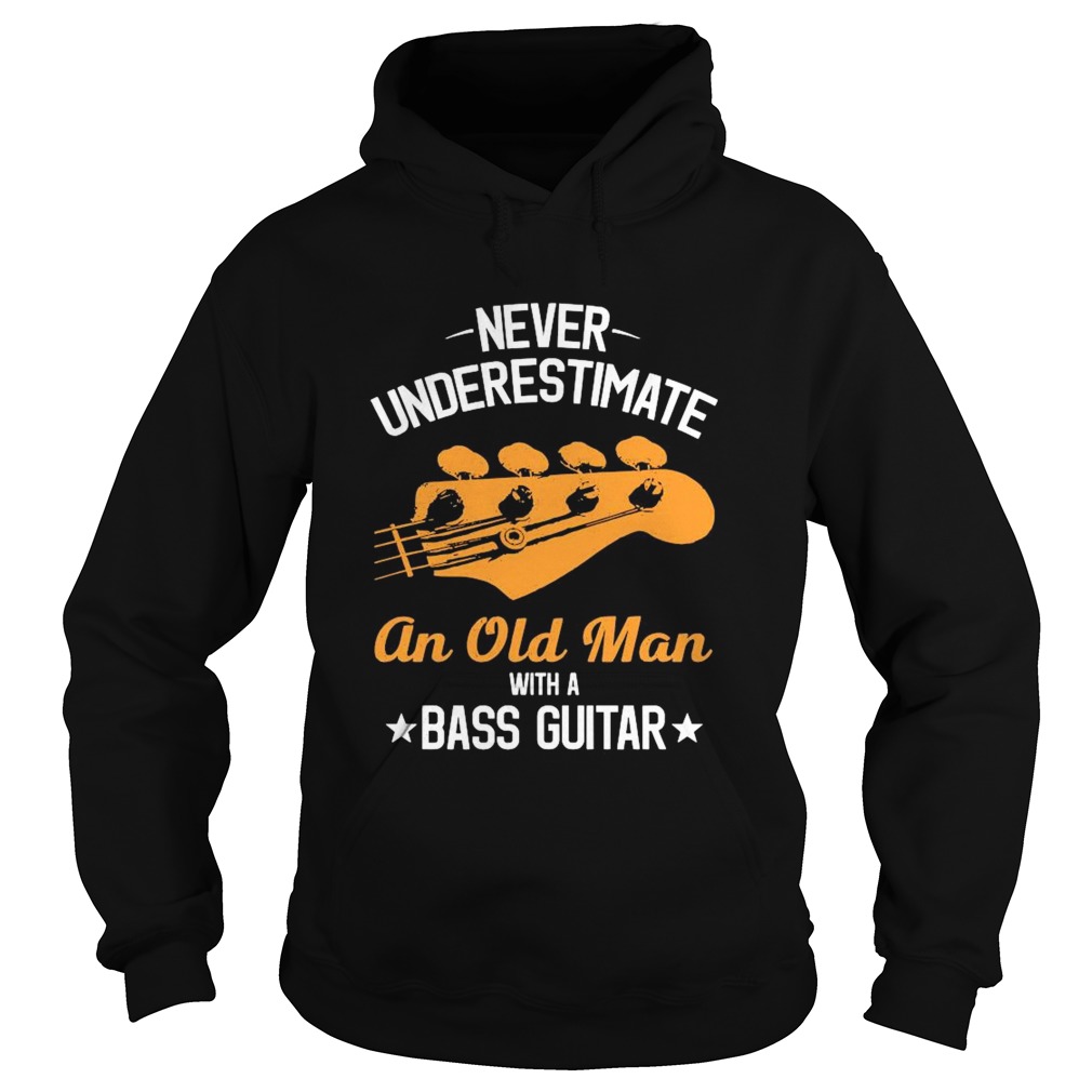 Never Underestimate An Old Man With A Bass Guitar Hoodie