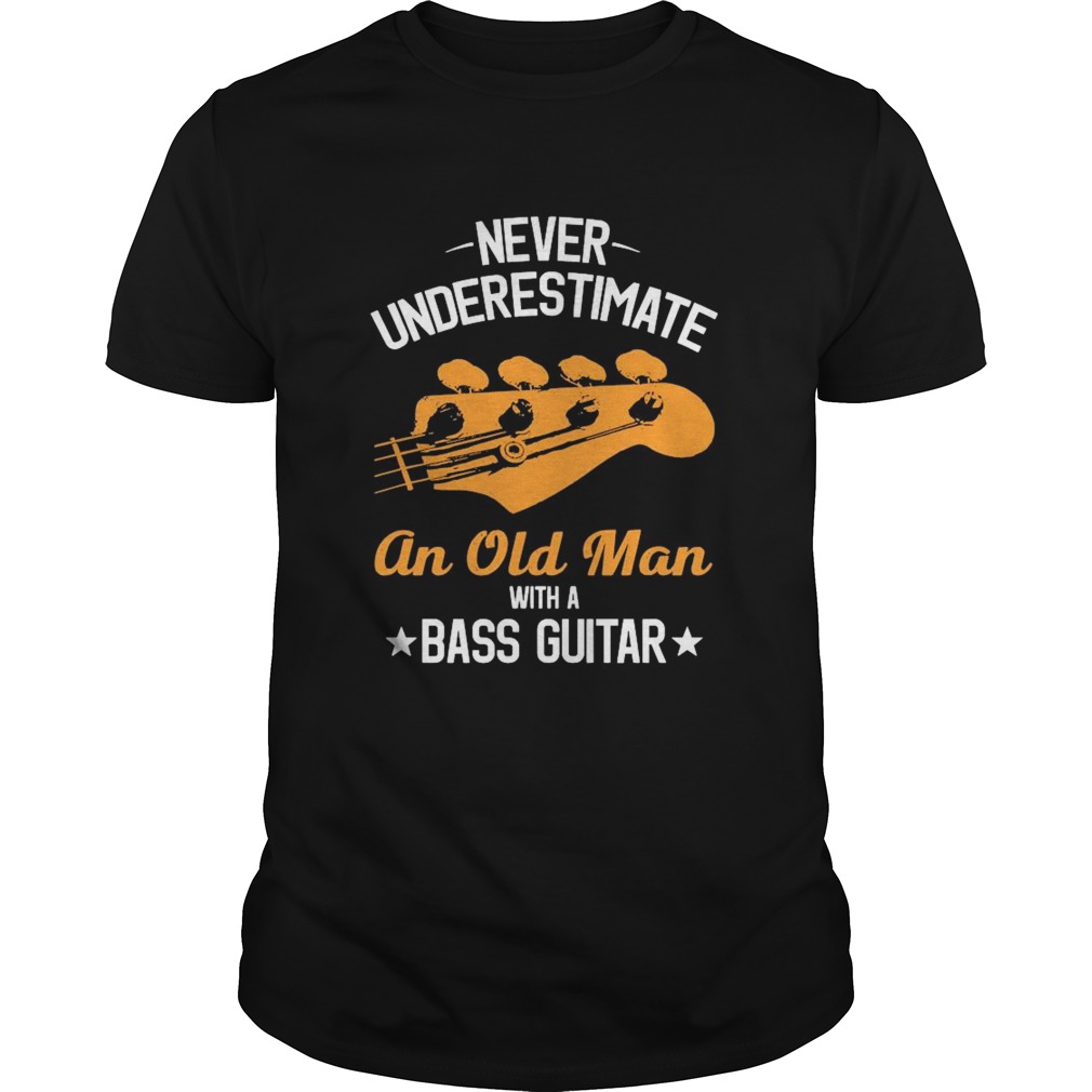 Never Underestimate An Old Man With A Bass Guitar shirt