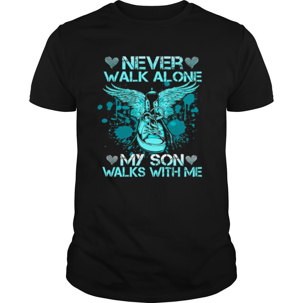 Never Walk Alone My Son Walks With Me shirt