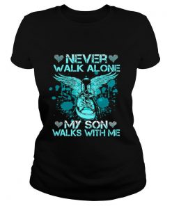 Never Walk Alone My Son Walks With Me shirt