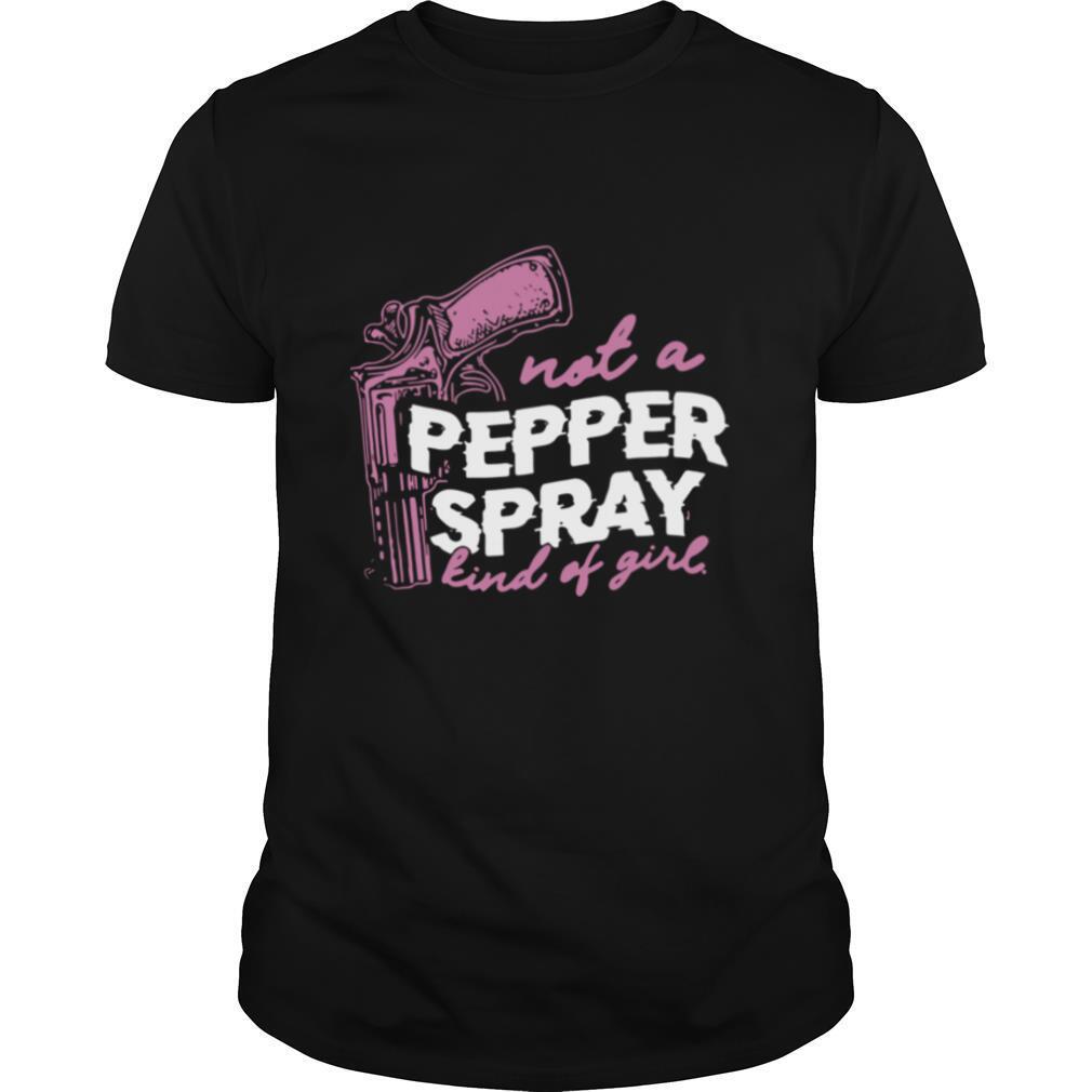 Not A Pepper Spray Kind Of Girl shirt