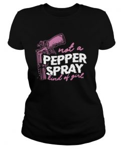 Not A Pepper Spray Kind Of Girl shirt