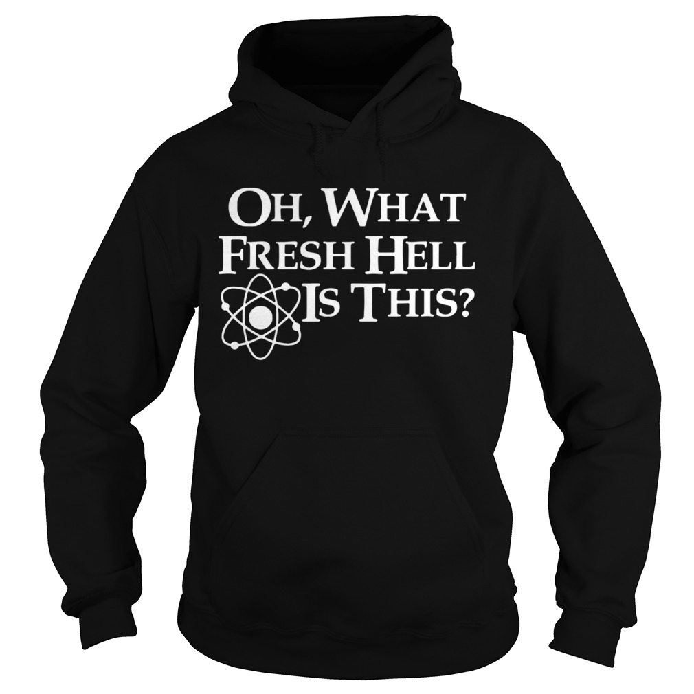 Oh What Fresh Hell Is This Hoodie