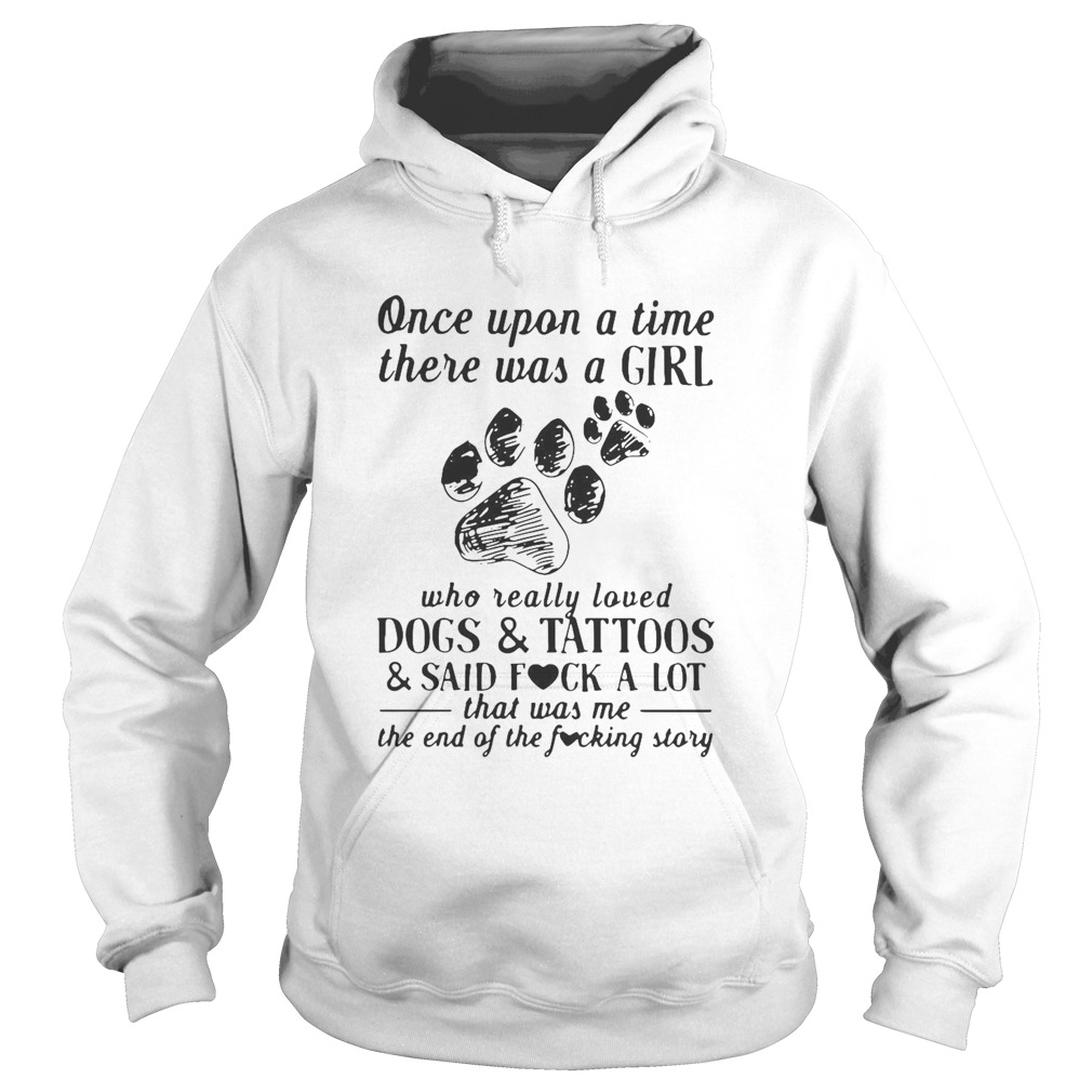 Once Upon A Time There Was A Girl Who Really Loved Dogs And Tattoos Hoodie