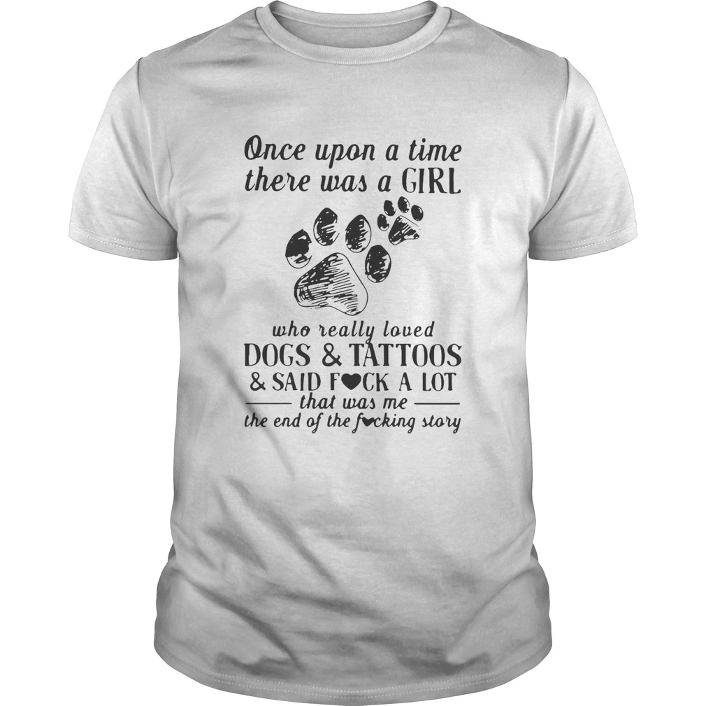 Once Upon A Time There Was A Girl Who Really Loved Dogs And Tattoos shirt