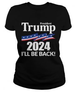 President Trump 2024 Ill Be Back  Classic Ladies