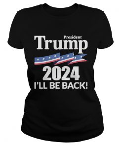 President Trump 2024 Ill Be Back  Classic Ladies