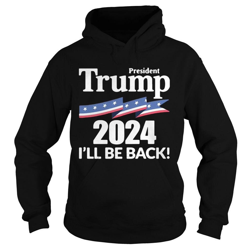 President Trump 2024 Ill Be Back  Hoodie