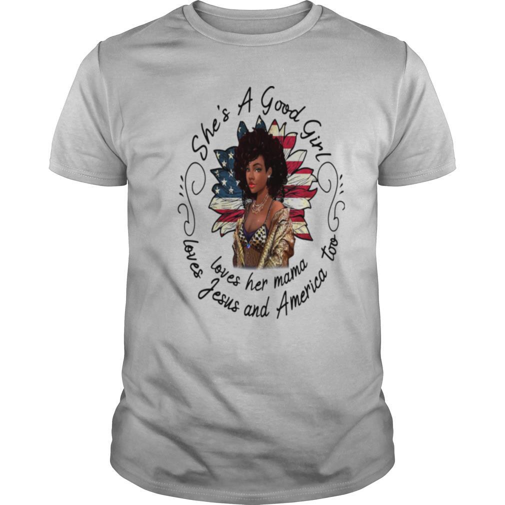 She’s A Good Girl Loves Her Mama Loves Jesus And America Too shirt