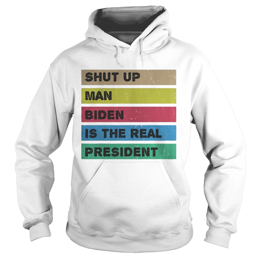 Shut up man biden is the real president  Hoodie