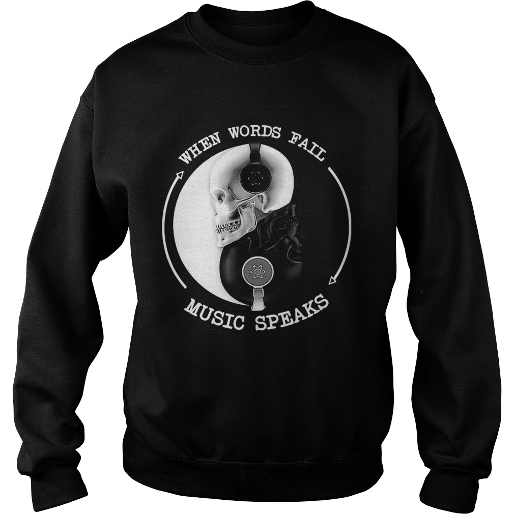 Skull With Headphones When Words Fail Music Speaks  Sweatshirt