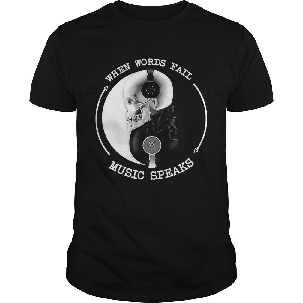 Skull With Headphones When Words Fail Music Speaks shirt