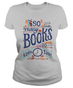 So Many Books So Little Time shirt