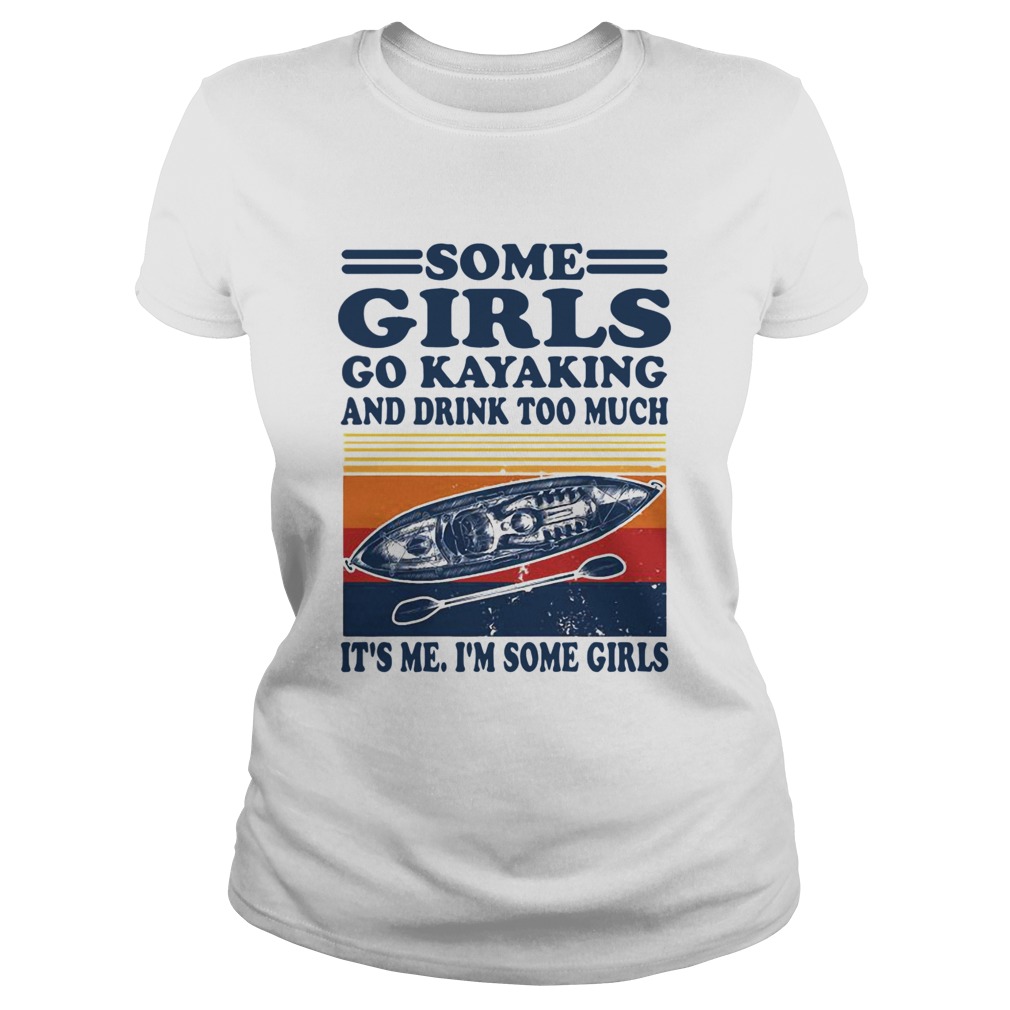 Some Girls Go Kayaking And Drink Too Much Its Me Im Some Girls Line Vintage Retro  Classic Ladies