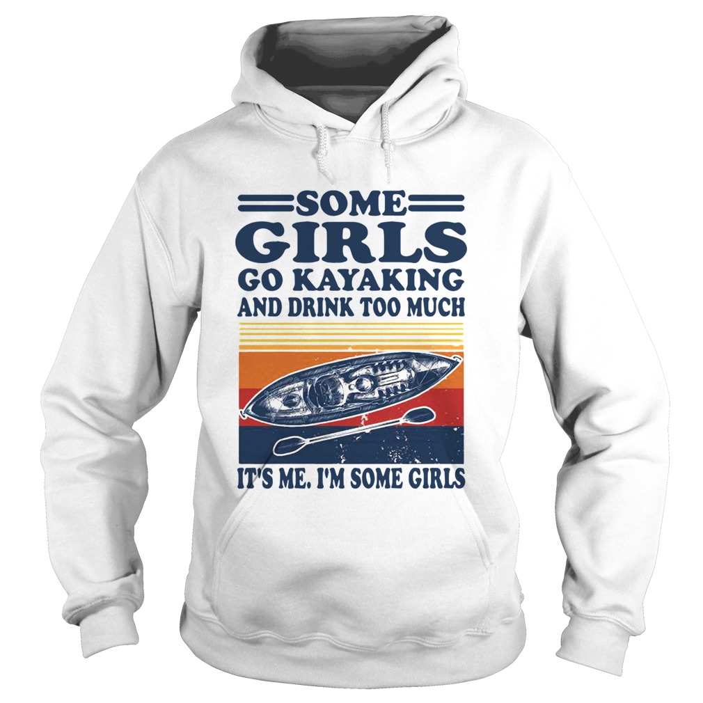 Some Girls Go Kayaking And Drink Too Much Its Me Im Some Girls Line Vintage Retro  Hoodie