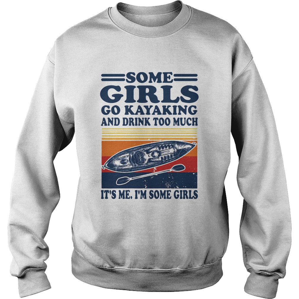 Some Girls Go Kayaking And Drink Too Much Its Me Im Some Girls Line Vintage Retro  Sweatshirt