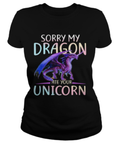 Sorry My Dragon Ate Your Unicorn  Classic Ladies