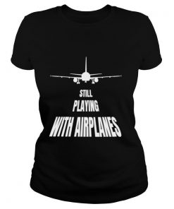 Still Playing With Airplanes shirt