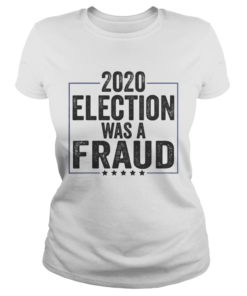 Stop The Fraud 2020 Presidential Election Was Rigged Trump  Classic Ladies