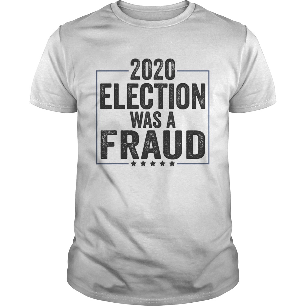 Stop The Fraud 2020 Presidential Election Was Rigged Trump shirt