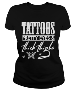 Tattoos Pretty Eyes And Thick Thighs  Classic Ladies